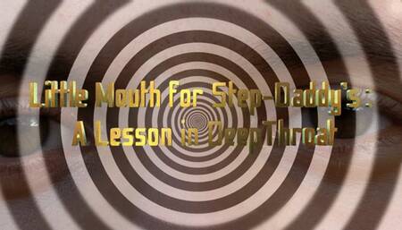 PSYCHODOMINATION: Little Mouth for Step-Daddy’s : A Lesson in DeepThroat