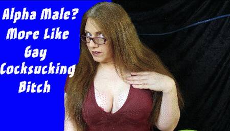 Alpha Male? More Like Gay Cocksucking Bitch