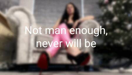 Not man enough, never will be (MOV)