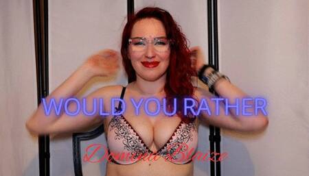 Would you rather?