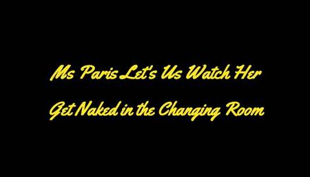 Ms Paris Lets Us Watch Her Get Naked in the Changing Room