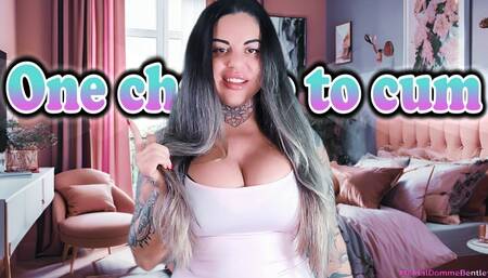 ONE CHANCE TO CUM