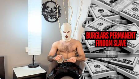 Burglars permanent findom slave