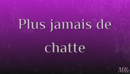 Plus jamais de chatte