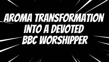 Aroma Transformation into a Devoted BBC Worshipper 13 min