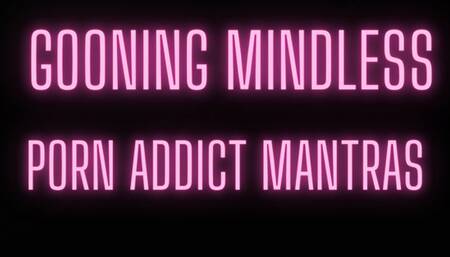 Gooning Mindless Porn Addict Mantras