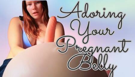 Adoring Your Pregnant Belly