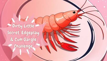 Dirty Little Secret: Edgeplay & Cum Gargle Challenge