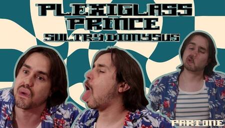 Plexiglass Prince Sultry Dionysus - Part 1