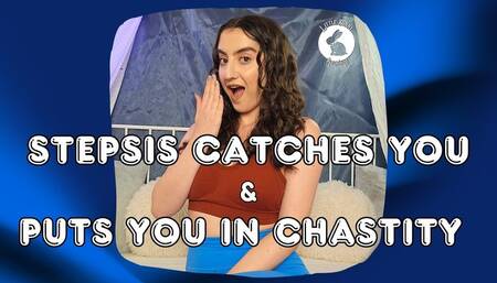 Stepsis Catches You & Puts You In Chastity!