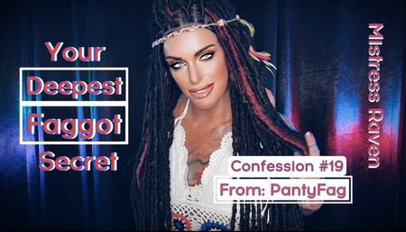 YOUR DEEPEST FAGGOT SECRET - CONFESSION #19: PANTYFAG