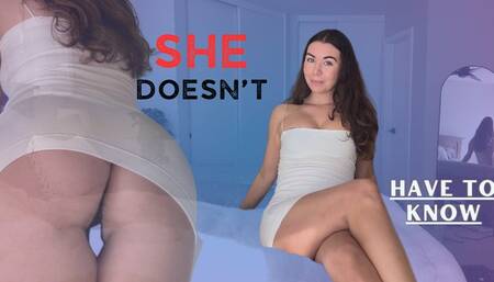 She Doesn't Have To Know