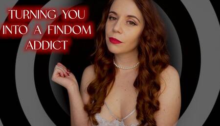 TURNING YOU INTO A FINDOM ADDICT