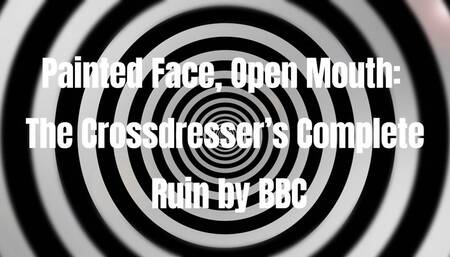 Painted Face, Open Mouth: The Crossdresser’s Complete Ruin by BBC 24 min