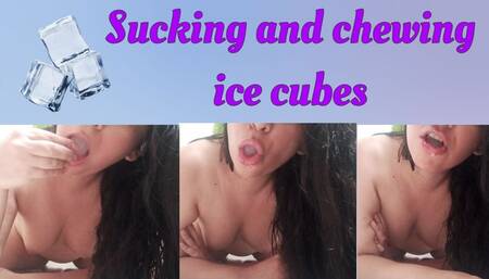 Sucking and chewing ice cubes