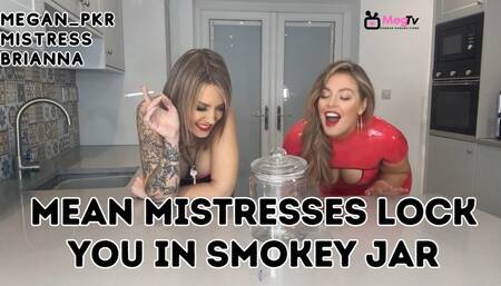Mean Mistresses lock you in smokey jar