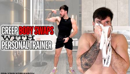 Creep body swaps with personal trainer