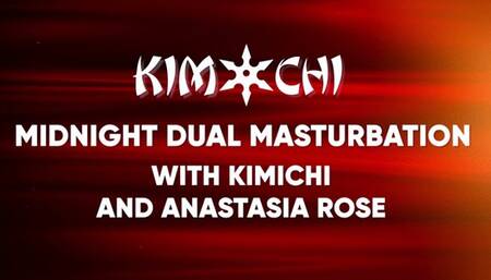 Midnight Dual Masturbation with Anastasia Rose xxx and Kim Chi