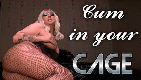 Cum In Your Cage