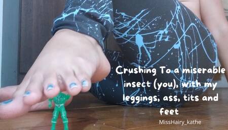 Crushing a miserable insect, (you), with my leggings