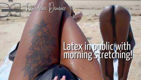 Dandara Domme: Latex in public with morning stretching