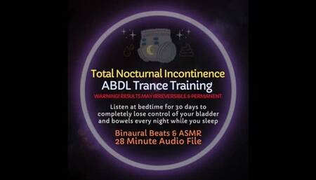 Total Nocturnal Incontinence ABDL Trance Training - Listen at bedtime to completely erase bladder & bowel control whenever rest