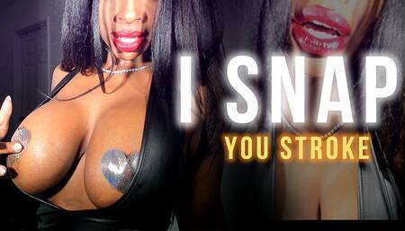 I Snap , You Stroke