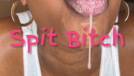 My Spit Bitch