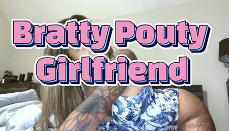 Bratty Pouty Girlfriend