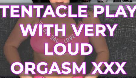 TENTACLE PLAY WITH VERY LOUD ORGASM XXX