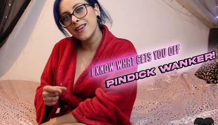 I know what gets you off pindick wanker!