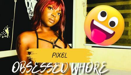 Pixel Obsessed Whore