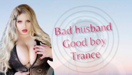 Bad Husband -Good Boy Trance