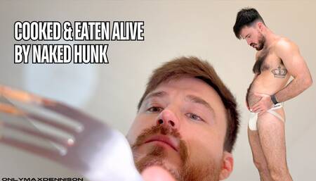 Cooked & eaten alive by naked hunk
