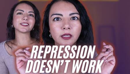 Repression Doesn't Work