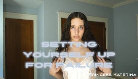 SETTING YOURSELF UP FOR FAILURE