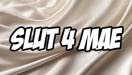 Slut 4 Mae