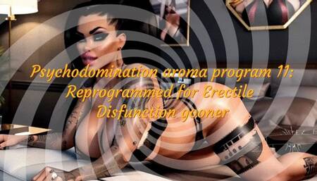 Psychodomination aroma program 11: Reprogrammed for Erectile Disfunction gooner!