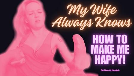 My Wife Always Knows How To Make Me Happy