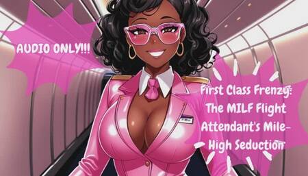 First Class Frenzy The MILF Flight Attendant s Mile-High Seduction