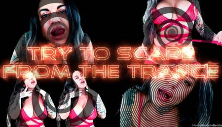 TRY TO ESCAPE FROM THE TRANCE