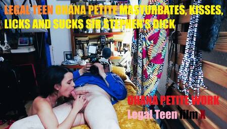 LEGAL TEEN OHANA PETITE MASTURBATES KISSES LICKS AND SUCKS SIR STEPHENS DICK