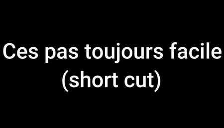 Ces pas toujours facile (short cut)