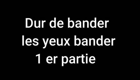 Dur de bander les yeux bander part 1