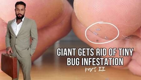 Giant gets rid of tiny bug infestation | part II - Lalo Cortez