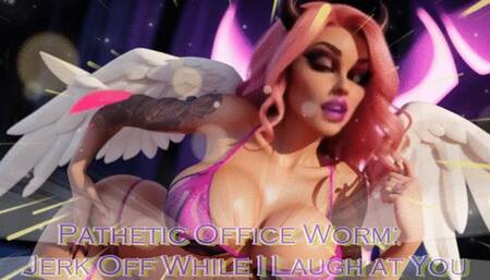 Pathetic Office Worm: Jerk Off While I Laugh at You