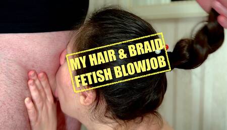 My Hair N Braid: Fetish Blowjob for Your Dick N Balls