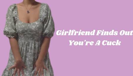Girlfriend Finds Out You're A Cuck