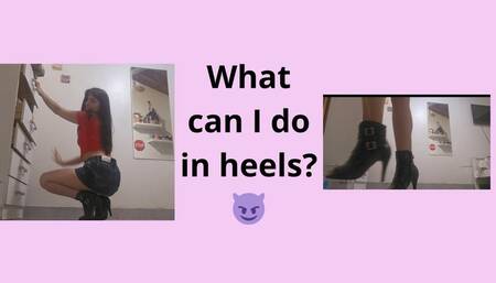 Showing you what I can do in heels
