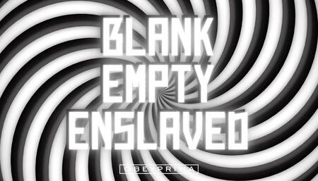 Blank, Empty, Enslaved